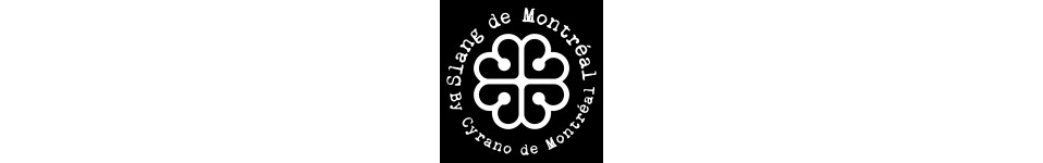 SLANG DE MONTRÉAL BY CYRANO SLANG DE MONTRÉAL BY CYRANO